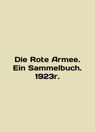 Die Rote Armee. Ein Sammelbuch. 1923./Die Rote Armee. Ein Sammelbuch. 1923g. - landofmagazines.com