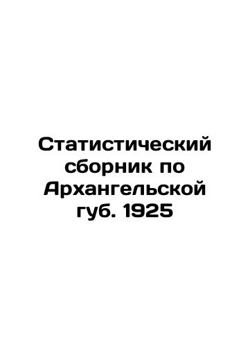 Statistical compendium on the Arkhangelsk Lips. 1925 In Russian (ask us if in doubt)/Statisticheskiy sbornik po Arkhangel'skoy gub. 1925 - landofmagazines.com