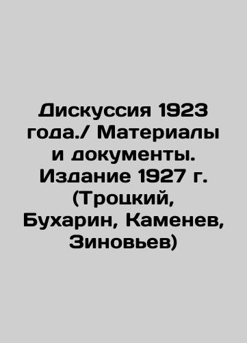 The Discussion of 1923. / Materials and Documents. Edition 1927 (Trotsky, Bukharin, Kamenev, Zinoviev) In Russian (ask us if in doubt)/Diskussiya 1923 goda./ Materialy i dokumenty. Izdanie 1927 g. (Trotskiy, Bukharin, Kamenev, Zinov'ev) - landofmagazines.com