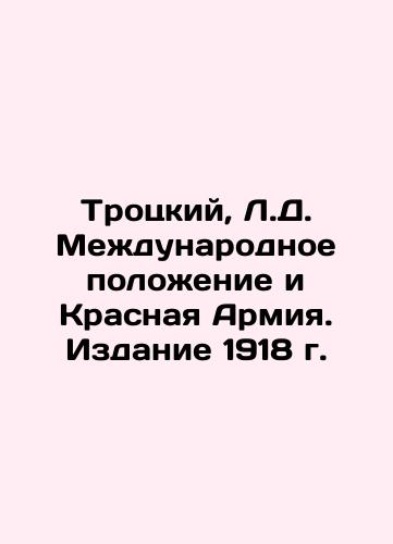 Trotsky, L.D. International Situation and the Red Army. Edition 1918 In Russian (ask us if in doubt)/Trotskiy, L.D. Mezhdunarodnoe polozhenie i Krasnaya Armiya. Izdanie 1918 g. - landofmagazines.com