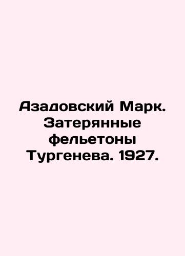 Azadovsky Mark. Turgenev's Lost Feletons. 1927. In Russian (ask us if in doubt)/Azadovskiy Mark. Zateryannye fel'etony Turgeneva. 1927. - landofmagazines.com