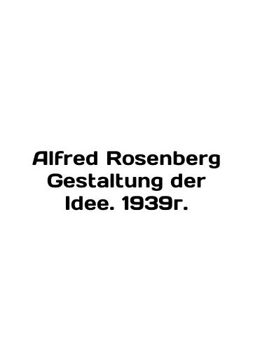 Alfred Rosenberg Gestaltung der Idee. 1939./Alfred Rosenberg Gestaltung der Idee. 1939g. - landofmagazines.com