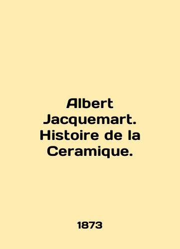 Albert Jacquemart. Histoire de la Ceramique./Albert Jacquemart. Histoire de la Ceramique. In English (ask us if in doubt) - landofmagazines.com