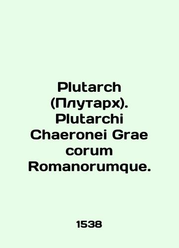 Plutarch (Plutarkh). Plutarchi Chaeronei Grae corum Romanorumque./Plutarch. Plutarchi Chaeronei Grae corum Romanorumque. In Russian (ask us if in doubt) - landofmagazines.com
