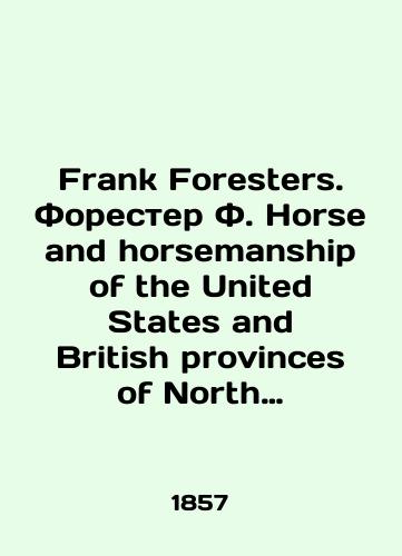 Frank Foresters. Forester F. Horse and horsemanship of the United States and British provinces of North America./Frank Foresters. Forester F. Horse and horses of the United States and British provinces of North America. In Russian (ask us if in doubt) - landofmagazines.com