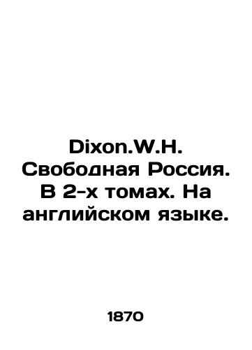 Dixon.W.H. Svobodnaya Rossiya. V 2-kh tomakh. Na angliyskom yazyke./Dixon.W.H. Free Russia. In 2 volumes. In English. In Russian (ask us if in doubt) - landofmagazines.com