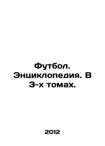 Futbol. Entsiklopediya. V 3-kh tomakh./Football. Encyclopedia. In 3 volumes. In Russian (ask us if in doubt) - landofmagazines.com