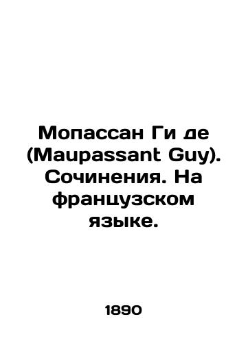 Mopassan Gi de (Maupassant Guy). Sochineniya. Na frantsuzskom yazyke./Maupassant Guy. Writing. In French. In Russian (ask us if in doubt) - landofmagazines.com