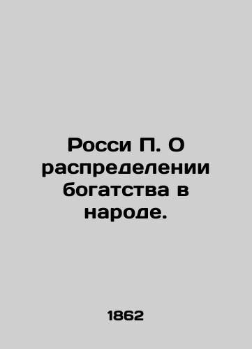 Rossi P. O raspredelenii bogatstva v narode./Rossy P. On the distribution of wealth among the people. In Russian (ask us if in doubt) - landofmagazines.com