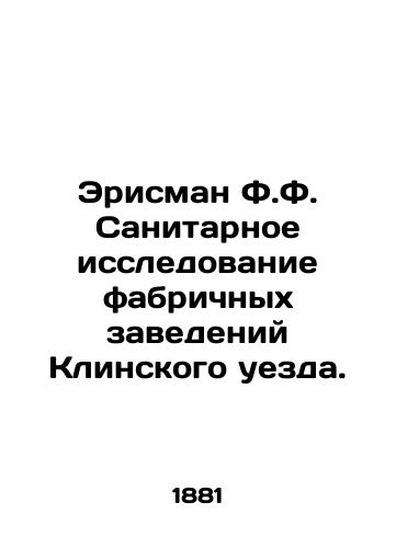 Erisman F.F. Sanitarnoe issledovanie fabrichnykh zavedeniy Klinskogo uezda./Erisman F.F. Sanitary Study of Factory Facilities in Klin County. In Russian (ask us if in doubt) - landofmagazines.com