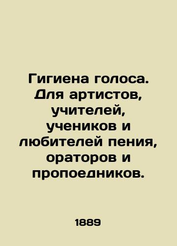 Gigiena golosa. Dlya artistov, uchiteley, uchenikov i lyubiteley peniya, oratorov i propoednikov./Voice hygiene. For artists, teachers, students and singing enthusiasts, speakers and preachers. In Russian (ask us if in doubt) - landofmagazines.com