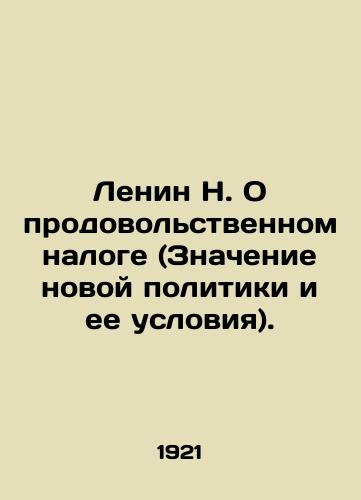 Lenin N. O prodovol'stvennom naloge (Znachenie novoy politiki i ee usloviya)./Lenin N. On the Food Tax (The Meaning of the New Policy and its Conditions). In Russian (ask us if in doubt) - landofmagazines.com