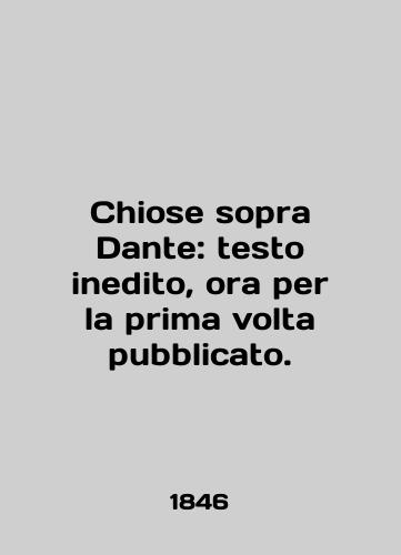 Chiose sopra Dante: testo inedito, ora per la prima volta pubblicato./Chiose sopra Dante: testo inedito, ora per la prima volta pubblicato. In English (ask us if in doubt) - landofmagazines.com