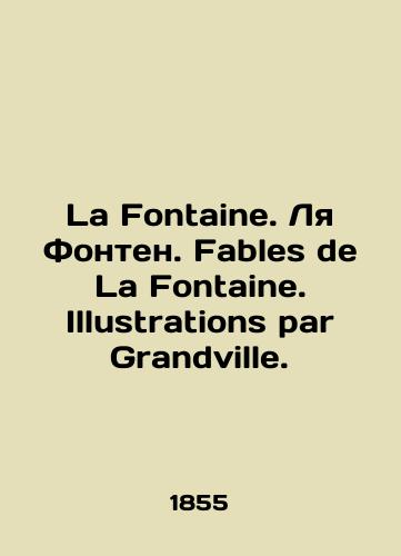 La Fontaine. Lya Fonten. Fables de La Fontaine. Illustrations par Grandville./La Fontaine. La Fontaine. Fables de La Fontaine. Illustrations par Grandville. In French (ask us if in doubt) - landofmagazines.com