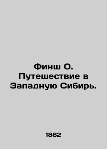 Finsh O. Puteshestvie v Zapadnuyu Sibir'./Finsh O. Journey to Western Siberia. In Russian (ask us if in doubt) - landofmagazines.com