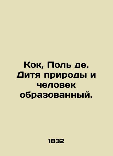 Kok, Pol' de. Ditya prirody i chelovek obrazovannyy./Kok, Paul de. Child of nature and educated man. In Russian (ask us if in doubt) - landofmagazines.com