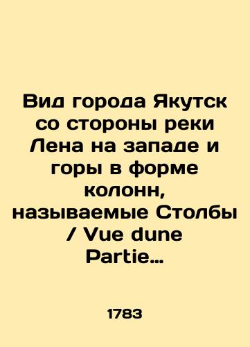 Vid goroda Yakutsk so storony reki Lena na zapade i gory v forme kolonn, nazyvaemye Stolby / Vue dune Partie de la Ville dIakoutsk, Sur la Rive Occidentale de la Lena, Et des Rochers Colonniformes appelles Stolbi/View of the city of Yakutsk from the side of the Lena River in the west and mountains in the form of columns called Vue dune Partie de la Ville d Iakoutsk, Sur la Rive Occidentale de la Lena, Et des Rochers Colonniformes appelles Stolbi In Russian (ask us if in doubt) - landofmagazines.com