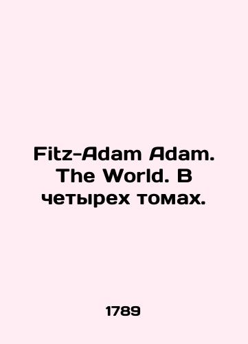 Fitz-Adam Adam. The World. V chetyrekh tomakh./Fitz-Adam. The World. In four volumes. In English (ask us if in doubt) - landofmagazines.com