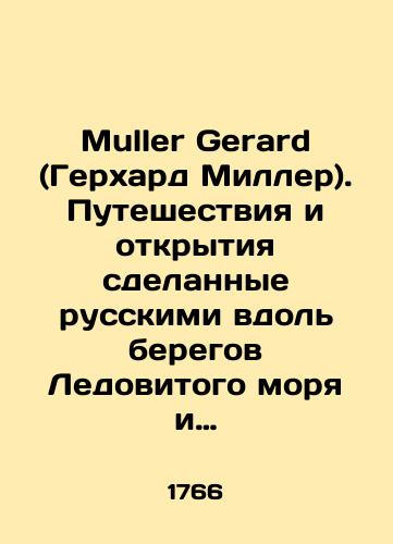 Muller Gerard (Gerkhard Miller). Puteshestviya i otkrytiya sdelannye russkimi vdol' beregov Ledovitogo morya i Vostochnogo okeana kak v storonu Yaponii tak i Ameriki, vklyuchaya opisanie reki Amur./Mueller Gerard. Travels and discoveries made by the Russians along the shores of the Arctic Sea and the Eastern Ocean, both towards Japan and America, including a description of the Amur River. In Russian (ask us if in doubt) - landofmagazines.com