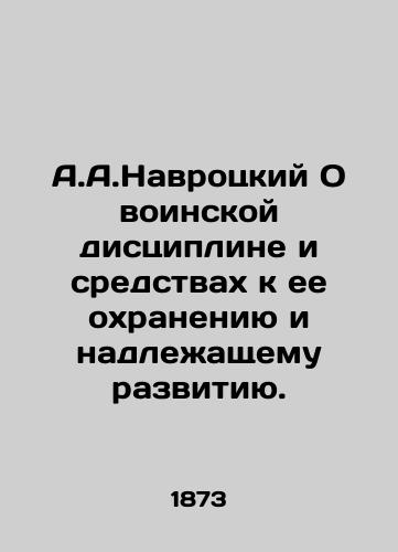 A.A.Navrotskiy O voinskoy distsipline i sredstvakh k ee okhraneniyu i nadlezhashchemu razvitiyu./A.A. Navrotsky On Military Discipline and Means for its Protection and Proper Development. In Russian (ask us if in doubt) - landofmagazines.com