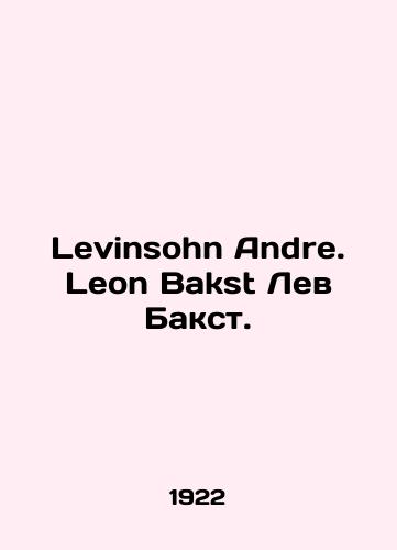 Levinsohn Andre. Leon Bakst Lev Bakst./Levinsohn Andre. Leon Bakst Lev Bakst. In German (ask us if in doubt) - landofmagazines.com