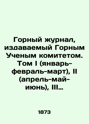 Gornyy zhurnal, izdavaemyy Gornym Uchenym komitetom. Tom I (yanvar'-fevral'-mart), II (aprel'-may-iyun'), III (iyul'-avgust-sentyabr') za 1873 god./Mining Journal, published by the Mining Scientific Committee. Volume I (January-February-March), II (April-May-June), III (July-August-September), 1873. In Russian (ask us if in doubt) - landofmagazines.com