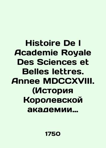 Histoire De l Academie Royale Des Sciences et Belles lettres. Annee MDCCXVIII. (Istoriya Korolevskoy akademii nauk i literatury)/Histoire De l Academie Royale Des Sciences et Belles lettres. Anne MDCCXVIII. (History of the Royal Academy of Sciences and Literature) In Russian (ask us if in doubt) - landofmagazines.com