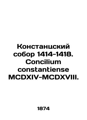 Konstantsskiy sobor 1414-1418. Concilium constantiense MCDXIV-MCDXVIII./Constanta Cathedral 1414-1418. Concilium constantiense MCDXIV-MCDXVIII. In Russian (ask us if in doubt) - landofmagazines.com