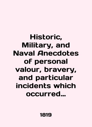 Historic, Military, and Naval Anecdotes of personal valour, bravery, and particular incidents which occurred to the armies of Great Britain and her Allies./Historic, Military, and Naval Anecdotes of personal value, bravery, and particular incidents which occurred to the armies of Great Britain and her Allies. In English (ask us if in doubt) - landofmagazines.com