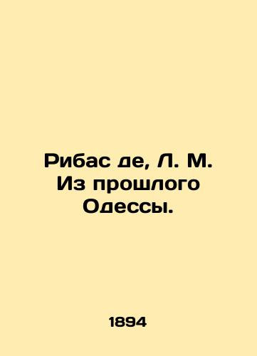 Ribas de, L. M. Iz proshlogo Odessy./Ribas de, L. M. From Odessa's Past. In Russian (ask us if in doubt) - landofmagazines.com