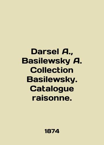 Darsel A., Basilewsky A. Collection Basilewsky. Catalogue raisonne./Darsel A., Basilewsky A. Collection Basilewsky. Catalogue raisonne. In English (ask us if in doubt) - landofmagazines.com
