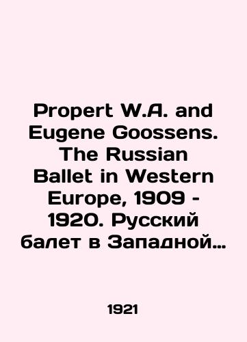 Propert W.A. and Eugene Goossens. The Russian Ballet in Western Europe, 1909 - 1920. Russkiy balet v Zapadnoy Evrope, 1909 - 1920./Property W.A. and Eugene Goossens. The Russian Ballet in Western Europe, 1909-1920. Russian Ballet in Western Europe, 1909-1920. In English (ask us if in doubt) - landofmagazines.com