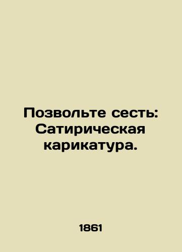 Pozvol'te sest': Satiricheskaya karikatura./Let me sit down: satirical caricature. In Russian (ask us if in doubt) - landofmagazines.com
