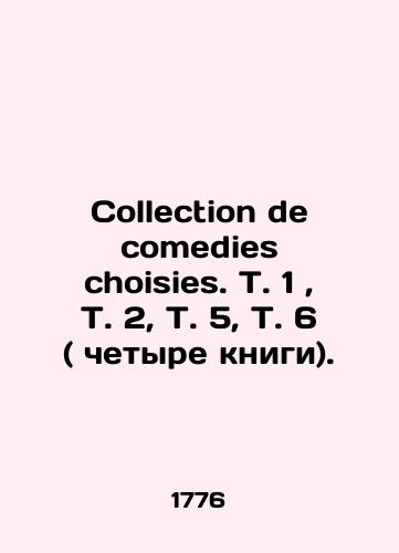 Collection de comedies choisies. T. 1, T. 2, T. 5, T. 6 ( chetyre knigi)./Collection of comedies choices. Vol. 1, Vol. 2, Vol. 5, Vol. 6 (four books). In Russian (ask us if in doubt) - landofmagazines.com