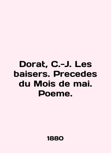 Dorat, C.-J. Les baisers. Precedes du Mois de mai. Poeme./Dorat, C.-J. Les maisers. Precedes du Mois de mai. Poem. In French (ask us if in doubt) - landofmagazines.com