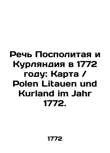 Rech' Pospolitaya i Kurlyandiya v 1772 godu: Karta / Polen Litauen und Kurland im Jahr 1772./Speech of the Polish Empire and Courland in 1772: Map / Polen Litauen und Kurland im Jahr 1772. In Russian (ask us if in doubt) - landofmagazines.com