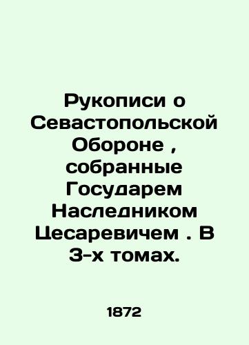 Rukopisi o Sevastopol'skoy Oborone, sobrannye Gosudarem Naslednikom Tsesarevichem. V 3-kh tomakh./Manuscripts on the Sevastopol Defense, collected by the Heir Caesarevich, in 3 volumes. In Russian (ask us if in doubt) - landofmagazines.com