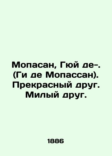 Mopasan, Gyuy de-. (Gi de Mopassan). Prekrasnyy drug. Milyy drug./Mopasan, Guy de Maupassant. A wonderful friend. A dear friend. In Russian (ask us if in doubt) - landofmagazines.com