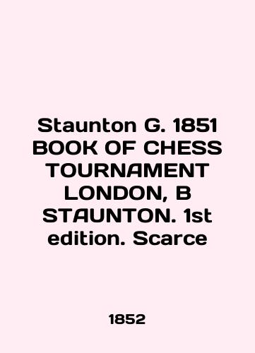 Staunton G. 1851 BOOK OF CHESS TOURNAMENT LONDON, B STAUNTON. 1st edition. Scarce/Staunton G. 1851 BOOK OF CHESS TOURNAMENT LONDON, B STAUNTON. 1st edition. Scarce In English (ask us if in doubt) - landofmagazines.com