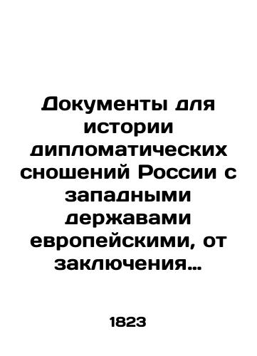 Dokumenty dlya istorii diplomaticheskikh snosheniy Rossii s zapadnymi derzhavami evropeyskimi, ot zaklyucheniya vseobshchego mira v 1814, do kongressa v Verone v 1822 godu, izdannye Ministerstvom Inostrannykh Del./Documents for the History of Russia's Diplomatic Relations with European Western Powers, from the conclusion of the Universal Peace in 1814 to the Congress in Verona in 1822, issued by the Ministry of Foreign Affairs. In Russian (ask us if in doubt) - landofmagazines.com
