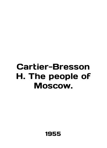Cartier-Bresson H. The people of Moscow./Cartier-Bresson H. The people of Moscow. In English (ask us if in doubt) - landofmagazines.com