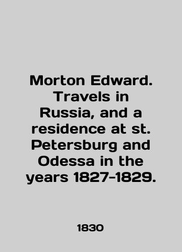 Morton Edward. Travels in Russia, and a residence at st. Petersburg and Odessa in the years 1827-1829./Morton Edward. Travels in Russia, and a residence at St. Petersburg and Odessa in the years 1827-1829. In English (ask us if in doubt) - landofmagazines.com