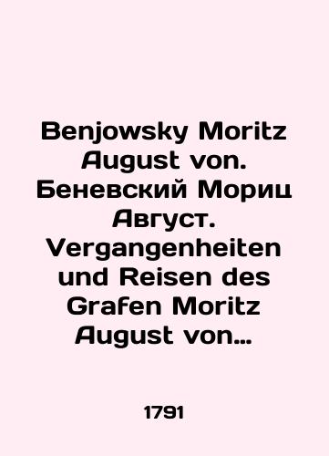 Benjowsky Moritz August von. Benevskiy Morits Avgust. Vergangenheiten und Reisen des Grafen Moritz August von Benjowsky. Von ihm selbst beschrieben. I, II band. Istorii i puteshestviya grafa Moritsa Avgusta Benevskogo, opisannye im samim. Tom I, II./Benjowski Moritz August von Benevsky Moritz August. Vergangenheiten und Reisen des Grafen Moritz August von Benjowski. Von ihm selbst beschrieben. I, II band. Stories and journeys of Count Moritz August Benevsky as described by himself. Volume I, II. In Russian (ask us if in doubt) - landofmagazines.com