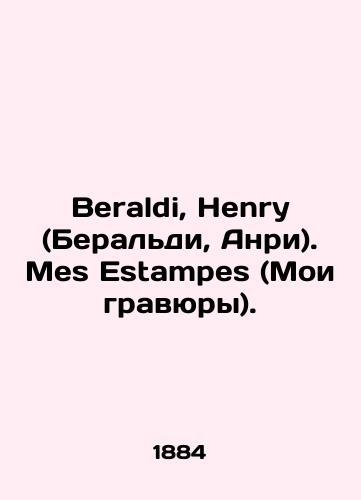 Beraldi, Henry (Beraldi, Anri). Mes Estampes (Moi gravyury)./Beraldi, Henry (Beraldi, Henri). Mes Estampes (My etchings). In French (ask us if in doubt). - landofmagazines.com