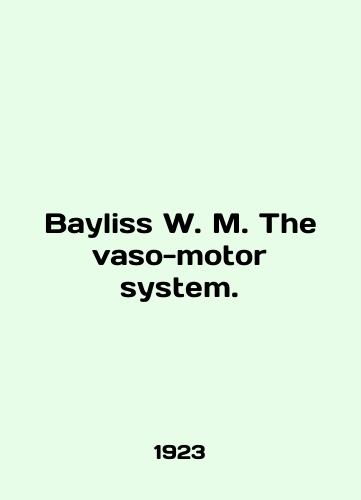 Bayliss W. M. The vaso-motor system./Bayliss W. M. The vaso-motor system. In English (ask us if in doubt) - landofmagazines.com