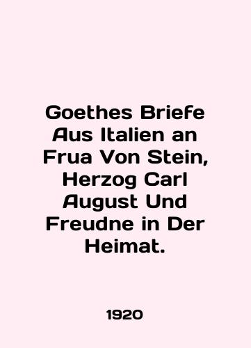 Goethes Briefe Aus Italien an Frua Von Stein, Herzog Carl August Und Freudne in Der Heimat./Goethes Briefe Aus Italien an Frua Von Stein, Herzog Carl August Und Freudne in Der Heimat. In German (ask us if in doubt) - landofmagazines.com