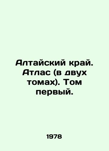 Altayskiy kray. Atlas (v dvukh tomakh). Tom pervyy./Altai Krai. Atlas (in two volumes). Volume one. In Russian (ask us if in doubt). - landofmagazines.com