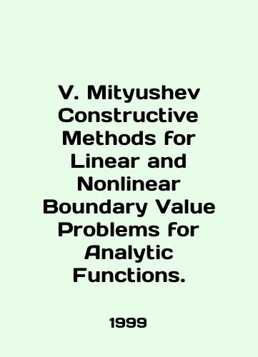 V. Mityushev Constructive Methods for Linear and Nonlinear Boundary Value Problems for Analytic Functions./V. Mityushev Constructive Methods for Linear and Nonlinear Boundary Value Problems for Analytic Functions. In English (ask us if in doubt) - landofmagazines.com