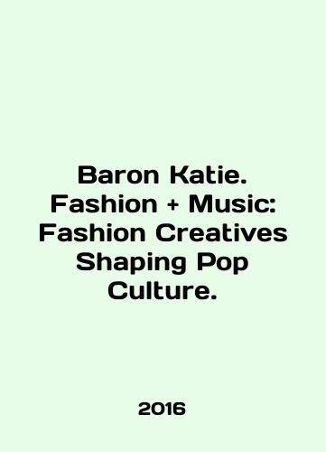 Baron Katie. Fashion + Music: Fashion Creatives Shaping Pop Culture./Baron Katie. Fashion + Music: Fashion Creatives Shaping Pop Culture. In English (ask us if in doubt) - landofmagazines.com