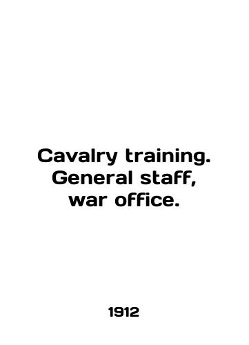 Cavalry training. General staff, war office./Cavalry training. General staff, war office. In English (ask us if in doubt) - landofmagazines.com